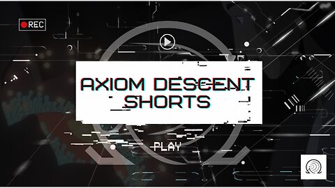 Axiom Descent Shorts: Life and Death