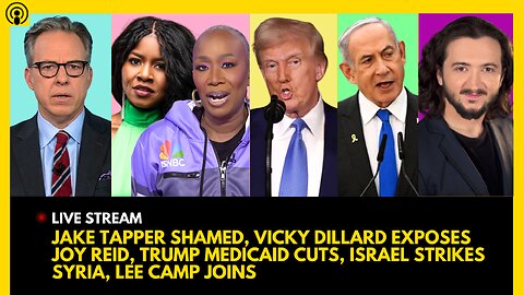 JAKE TAPPER SHAMED, VICKY DILLARD EXPOSES JOY REID, TRUMP MEDICAID, ISRAEL ATTACK, LEE CAMP JOINS