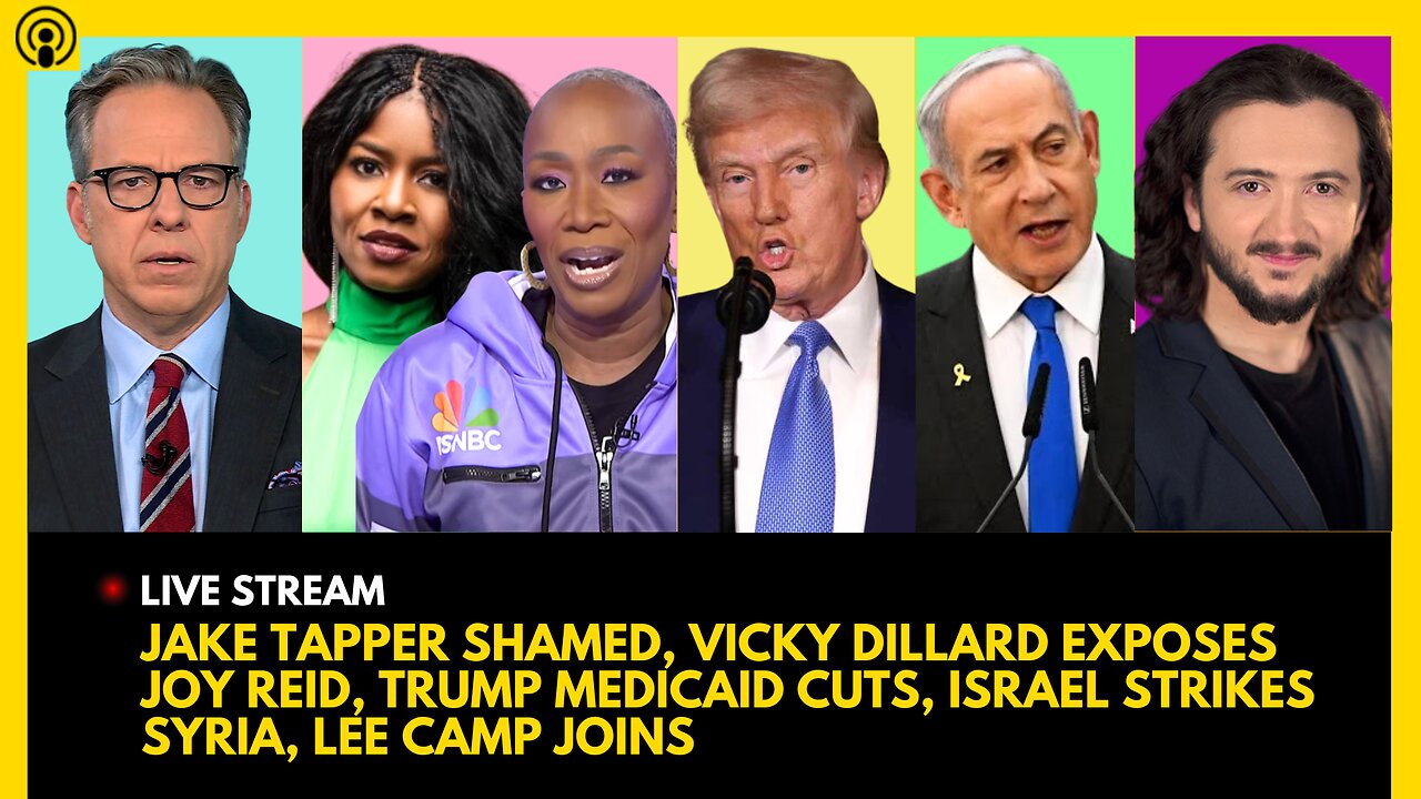 JAKE TAPPER SHAMED, VICKY DILLARD EXPOSES JOY REID, TRUMP MEDICAID, ISRAEL ATTACK, LEE CAMP JOINS