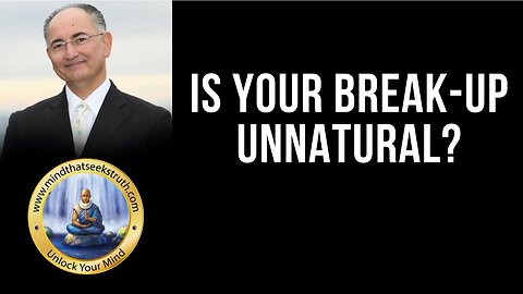 Is Your Break-Up Unnatural? Q & A Live Talk #150