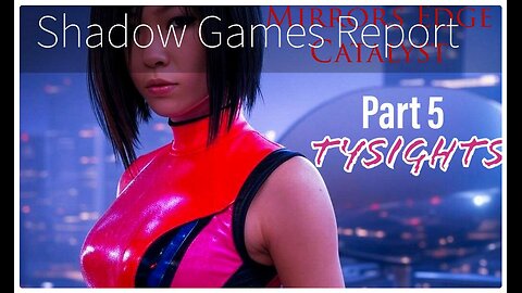 Mirrored Files / #MirrorsEdgeCatalyst - Part 5 X-@TySights #SGR 2/27/25 7:30pm-CST