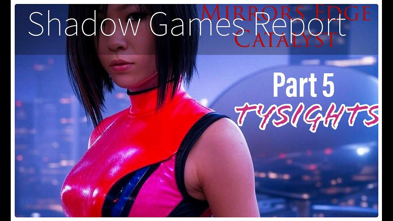 Mirrored Files / #MirrorsEdgeCatalyst - Part 5 X-@TySights #SGR 2/27/25 7:30pm-CST