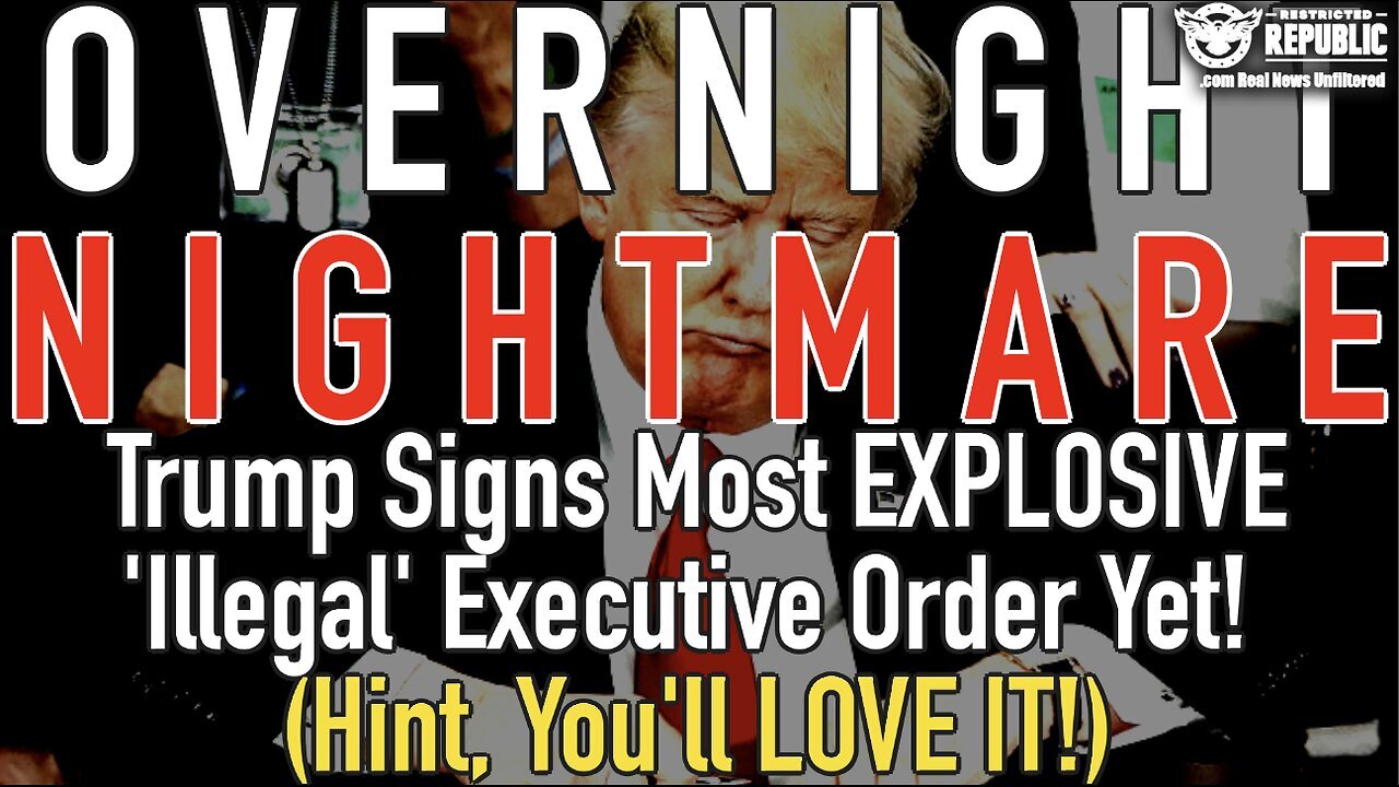 Overnight Nightmare! Trump Signs Most Explosive 'Illegal' Executive Order Yet!