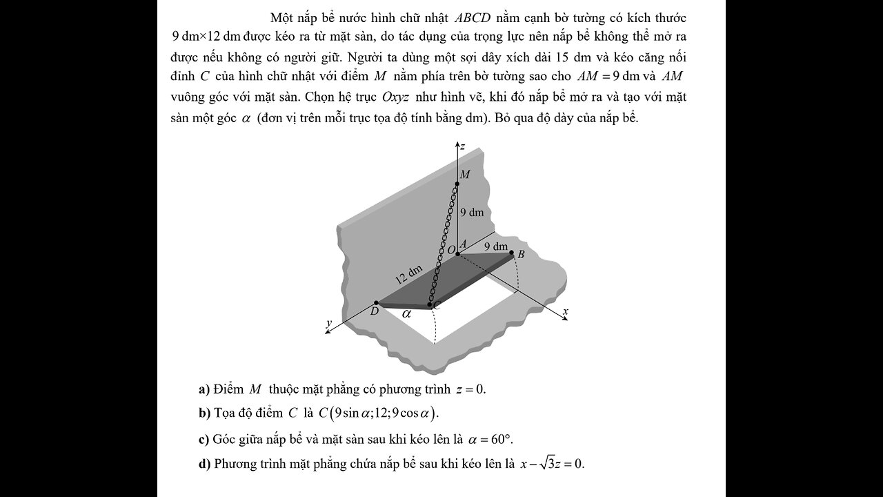 Toán 12: Một nắp bể nước hình chữ nhật ABCD nằm cạnh bờ tường có kích thước 9 dm×12 dm