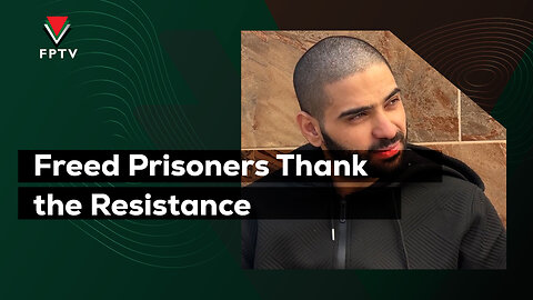 Freed Prisoners Thank the Resistance