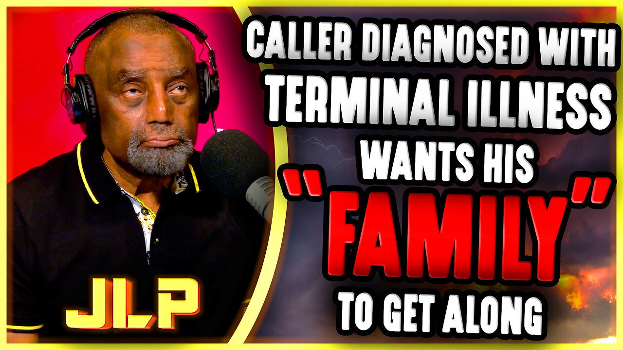 Caller With Terminal Illness Wants Family to Get Along | JLP