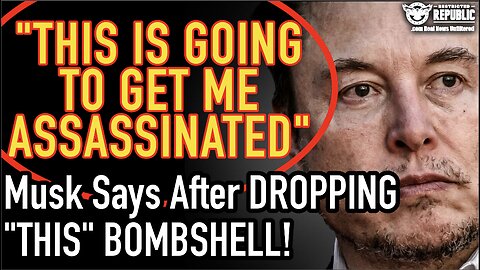 “This Is Going To Get Me Assassinated!” Elon Musk Says After Dropping ‘THIS’ Bombshell!