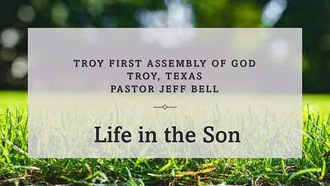 “Life In The Son” by Pastor Jeff Bell