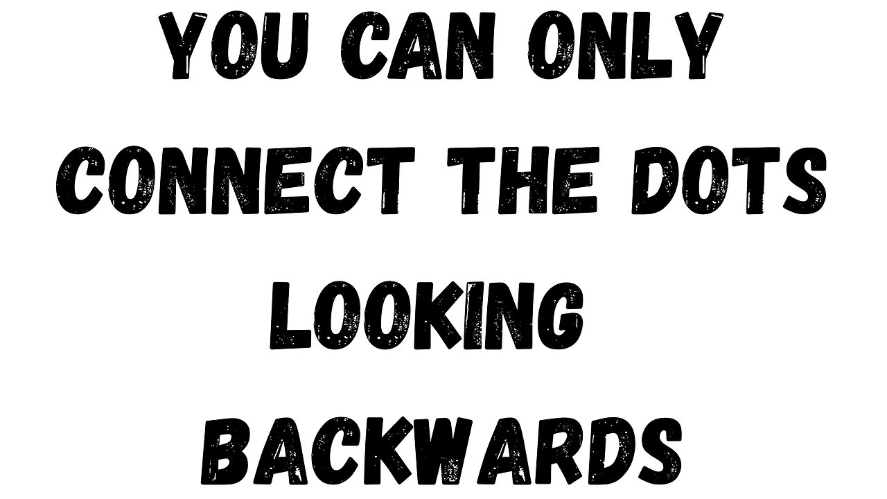 12 Key Takeaway: You can only Connect the Dots Looking Backwards