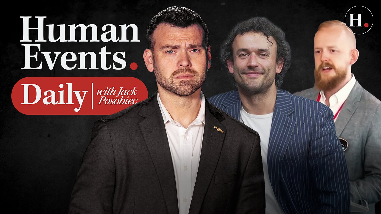 HUMAN EVENTS DAILY WITH JACK POSOBIEC