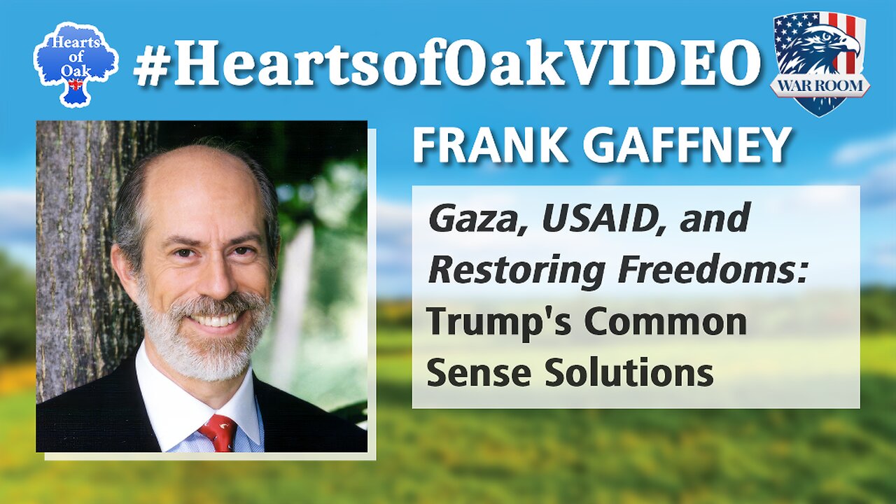 Hearts of Oak: Frank Gaffney - Gaza, USAID and Restoring Freedoms: Trump's Common Sense Solutions