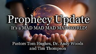 Prophecy Update: It's a MAD MAD MAD MAD WORLD!