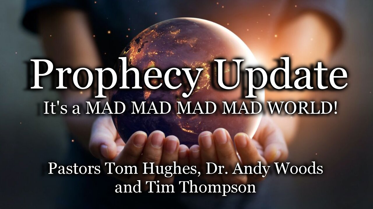 Prophecy Update: It's a MAD MAD MAD MAD WORLD!