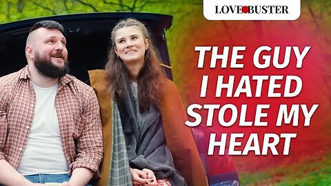 The Guy I Hated Stole My Heart | @LoveBusterShow