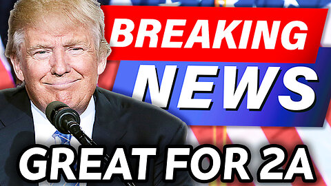 BREAKING: TRUMP MAKES SMART MOVE IN FAVOR OF 2A...