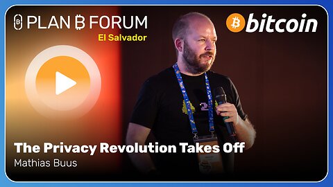 The Privacy Revolution Takes Off - Plan ₿ Forum El Salvador 2025