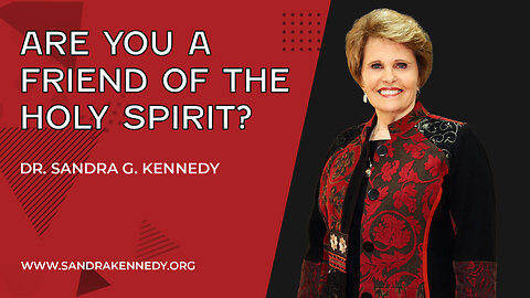 Are You A Friend of The Holy Spirit | Dr. Sandra G. Kennedy