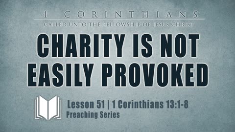 51 - Charity Is Not Easily Provoked 1 Corinthians 13_1-8