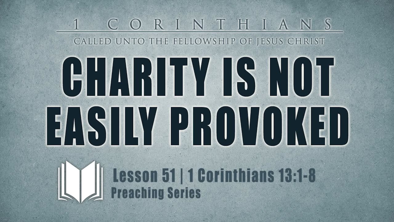 51 - Charity Is Not Easily Provoked 1 Corinthians 13_1-8