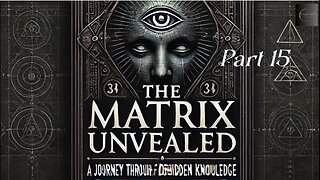 The Matrix Unveiled: A Journey Through Forbidden Knowledge: Part 15