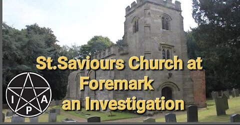 Foremark St.Saviours Investigation