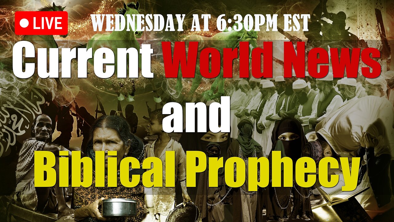 LIVE WEDNESDAY AT 6:30PM EST - World News and Biblical Prophecy