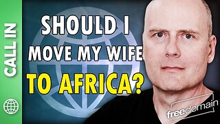 Should I Move My Wife to Africa? Freedomain Call In