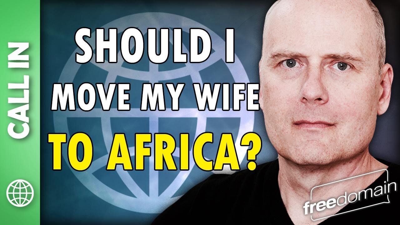 Should I Move My Wife to Africa? Freedomain Call In