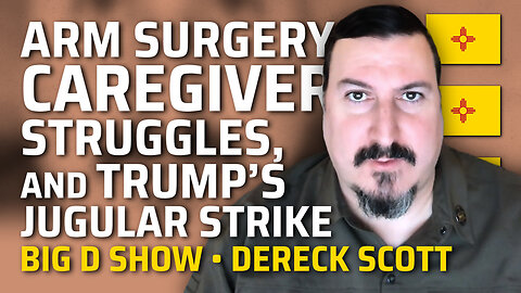 Arm Surgery, Caregiver Struggles, and Trump’s Jugular Strike