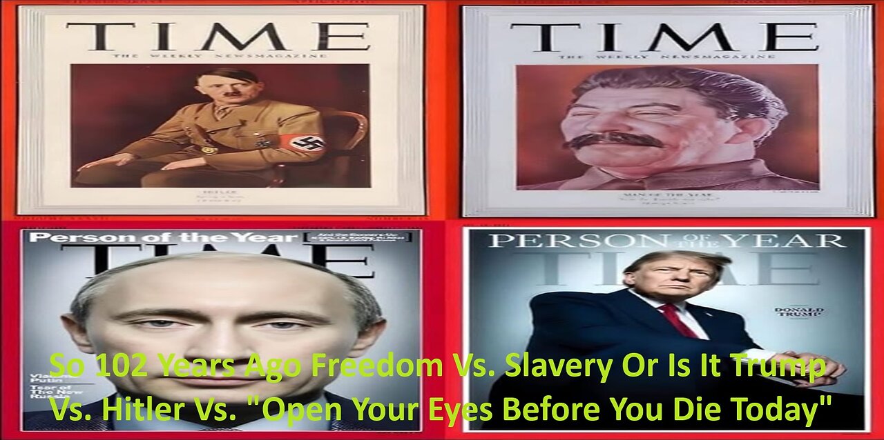 102 Years Ago Freedom Vs. Slavery Or Is It Trump Vs. Hitler ? Open Your Eyes Before You Die ?