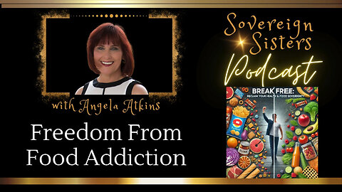 Sovereign Sisters Podcast | Episode 52 | Freedom from Food Addiction