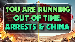 You are Running out of Time, Arrests & China 01/07/2025