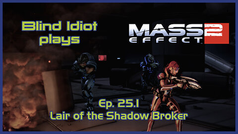 Blind Idiot plays - Mass Effect 2: LE | Ep. 25.1 - Shadow Broker | Paragon | No Commentary | Modded