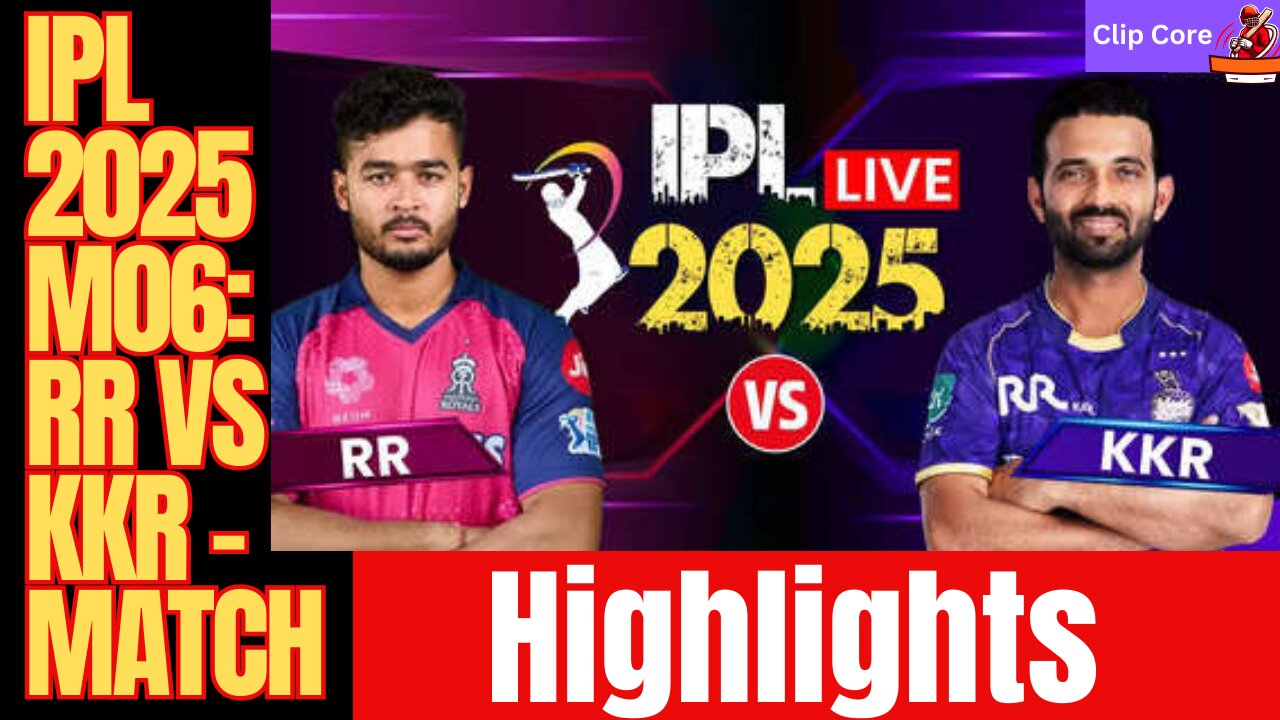 IPL 2025 M06: RR vs KKR - Match Highlights | Clipcore