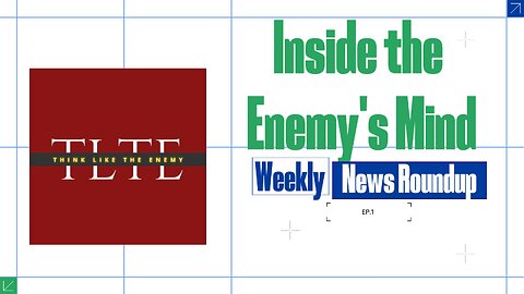 Inside the Enemy's Mind: Weekly News Roundup: Episode 1