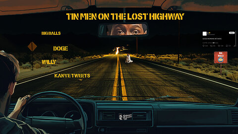 Tin Men on the Lost Highway: Big Balls, DOGE Willy & Kanye Tweets!