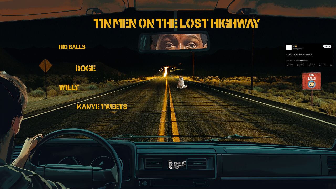 Tin Men on the Lost Highway: Big Balls, DOGE Willy & Kanye Tweets!