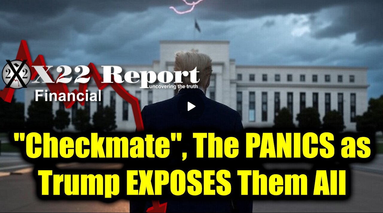 New X22 Report Mar 11 - Trump "Checkmate", The PANICS as Trump EXPOSES Them All