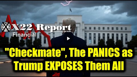 New X22 Report Mar 11 - Trump "Checkmate", The PANICS as Trump EXPOSES Them All