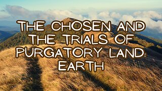 The Chosen and the Trials of Purgatory Land: Earth