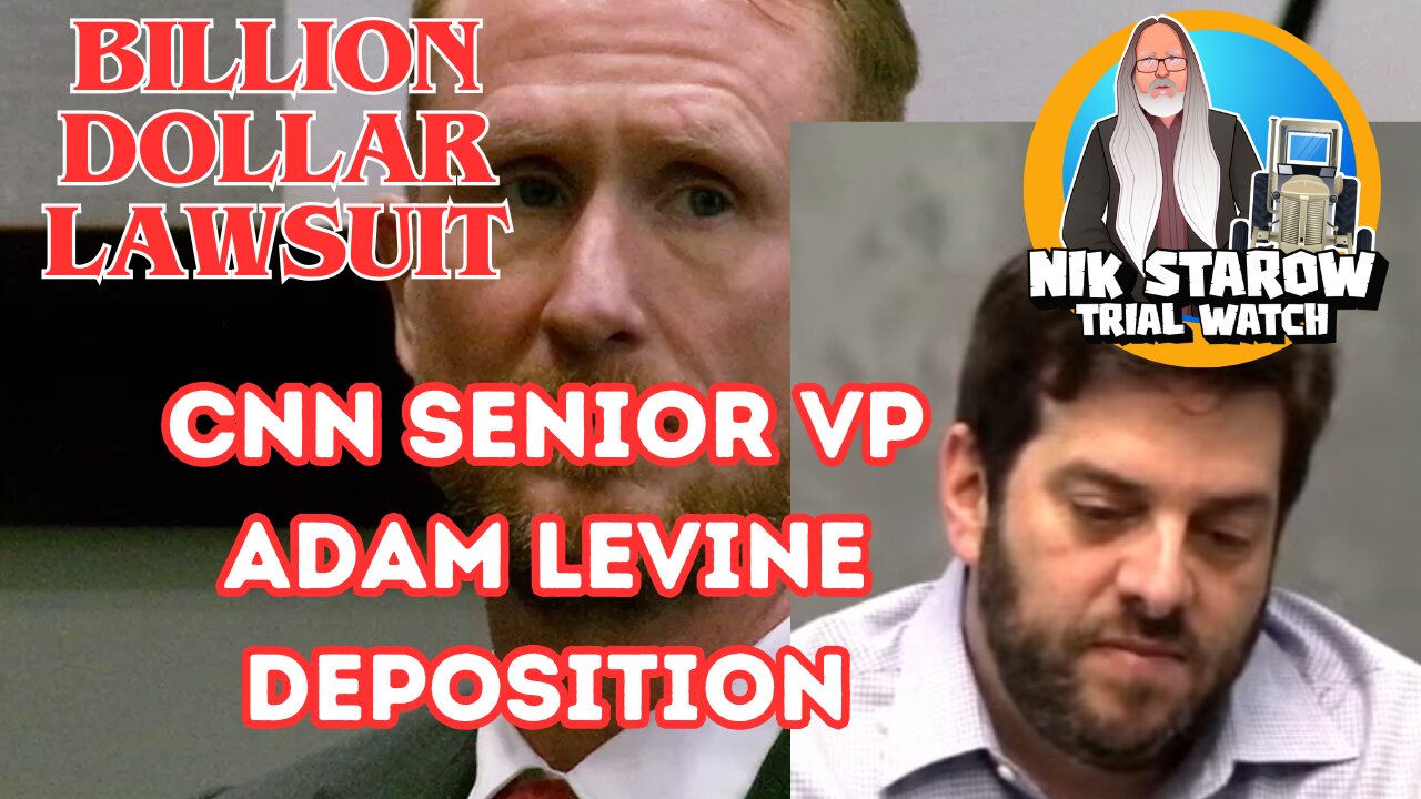 Billion Dollar Defamation Trial - CNN Senior Vice President Adam Levine's Deposition.