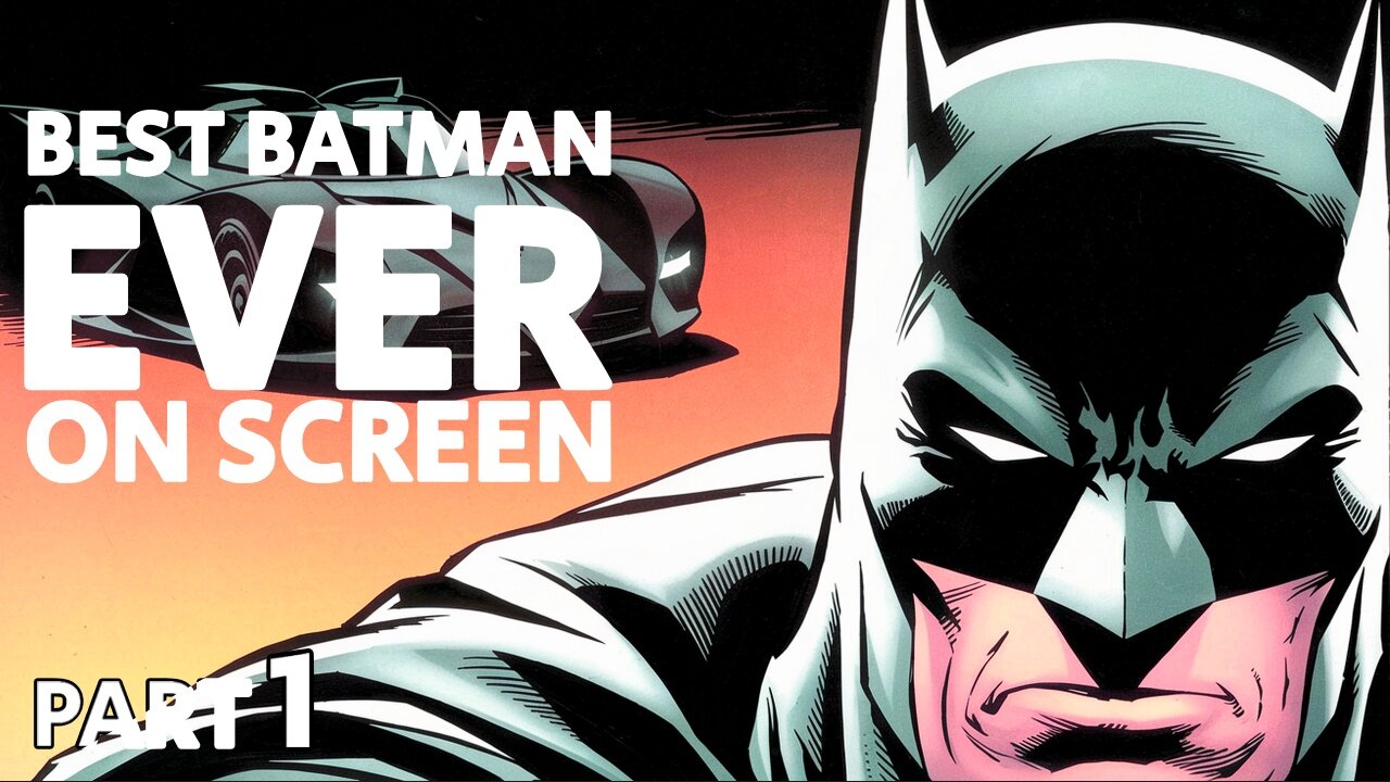 The Best Batman Ever on Screen - Part 1