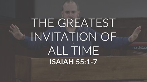 The Greatest Invitation of All Time (Isaiah 55:1-7)