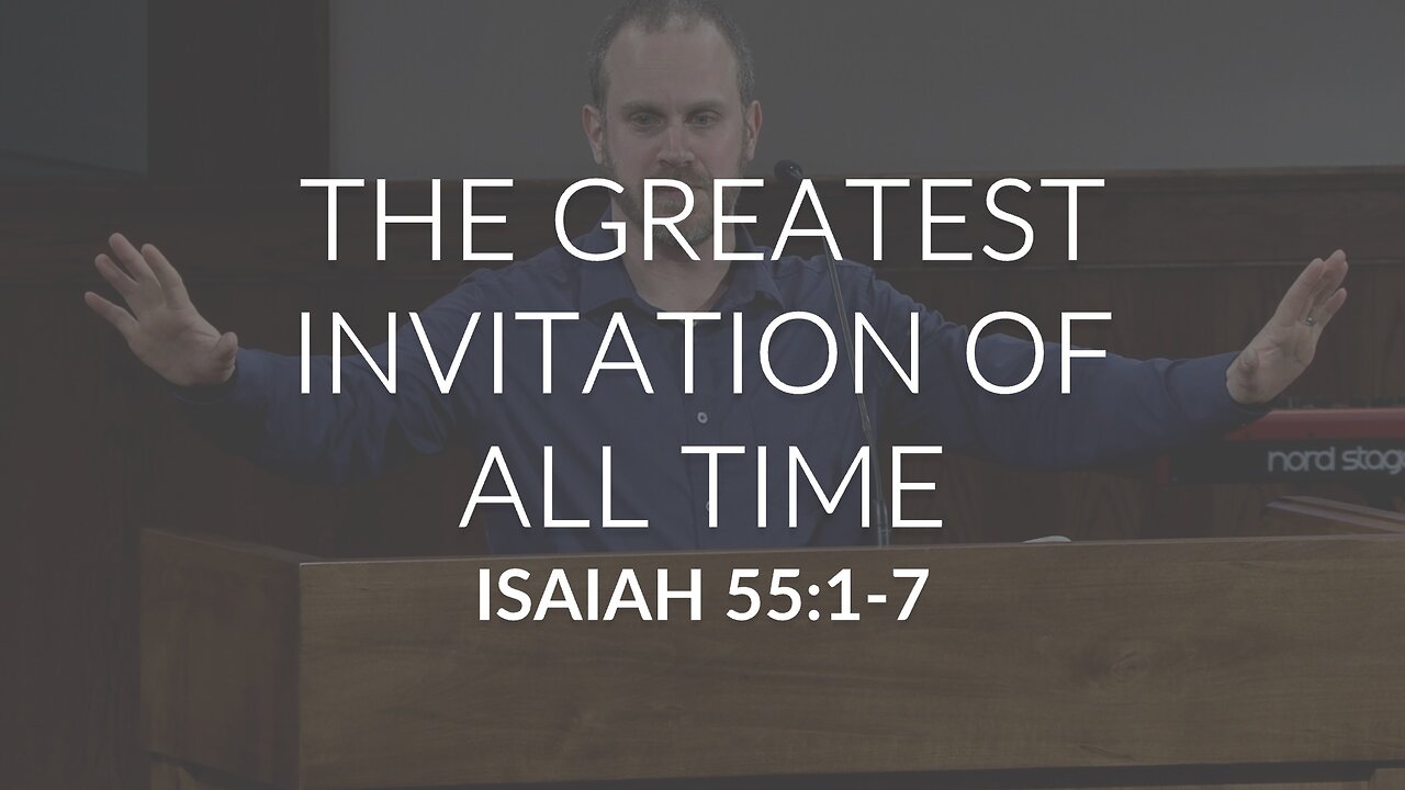 The Greatest Invitation of All Time (Isaiah 55:1-7)