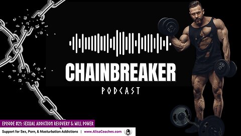 Sexual Addiction Recovery & Will Power (Chainbreaker E21)