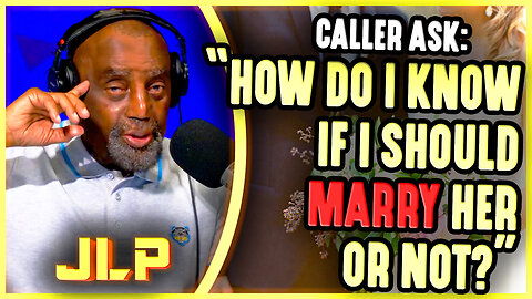 JLP & Caller Discuss Knowing When To Marry Or Not | JLP