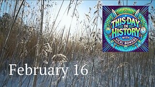 February 16 This Day in History