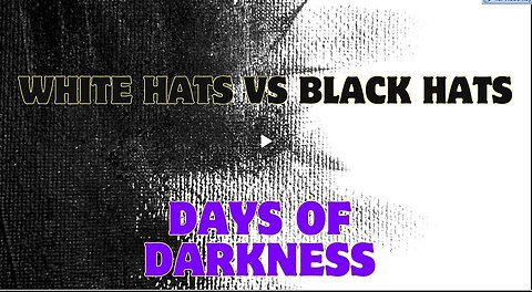 White Hats Vs Black Hats - Who's Winning... Days Of Darkness