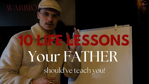 10 LIFE LESSONS your FATHER should’ve TEACH you!