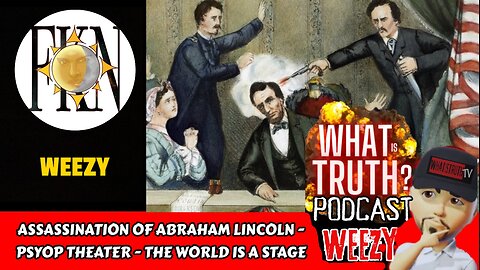 Assassination of Abraham Lincoln - Psyop Theater - The World is a Stage | Weezy